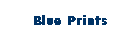 Blue Prints