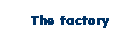 The factory